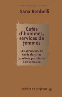 Cafés d'hommes, services de femmes : les serveuses de cafés dans les quartiers populaires à Casablanca