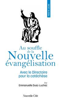 Au souffle de la nouvelle évangélisation : avec le Directoire pour la catéchèse