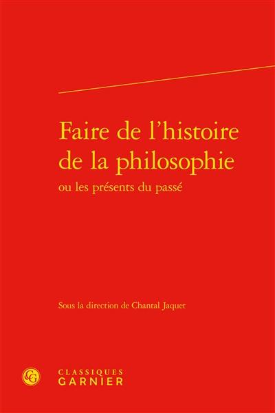 Faire de l'histoire de la philosophie ou Les présents du passé