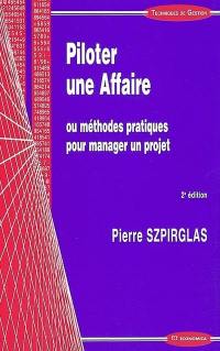 Piloter une affaire ou Méthodes pratiques pour manager un projet