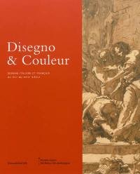 Disegno & couleur : dessins italiens et français du XVIe au XVIIIe siècle