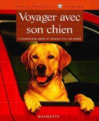 Voyager avec son chien : les conseils d'un expert pour votre animal favori