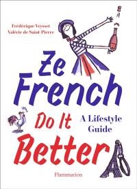 Ze French do it better : a lifestyle guide