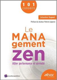 Le management zen : allier performance et sérénité : 101 conseils