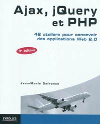 Ajax, jQuery et PHP : 42 ateliers pour concevoir des applications Web 2.0