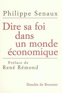 Dire sa foi dans un monde économique : perspectives économiques et solutions chrétiennes pour le XXIe siècle