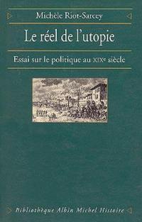 Le réel de l'utopie : essai sur le politique au XIXe siècle