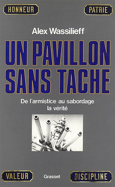 Un Pavillon sans tache : de l'armistice au sabotage la vérité