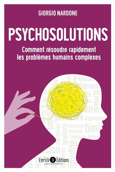 Psychosolutions : comment résoudre rapidement les problèmes humains complexes