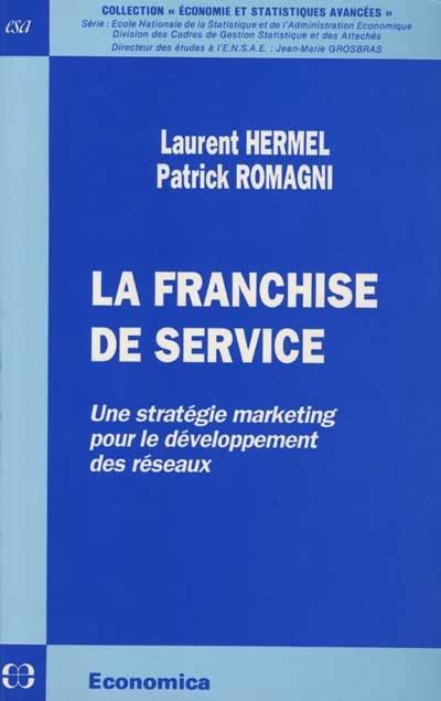 La Franchise de service : une stratégie marketing pour le développement des réseaux