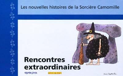 Les nouvelles histoires de la sorcière Camomille. Vol. 10. Rencontres extraordinaires