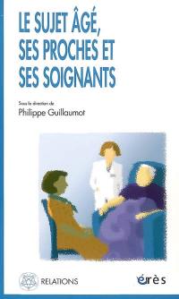 Le sujet âgé, ses proches et ses soignants