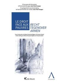 Le droit face aux pauvres : actes du colloque en hommage au juge honoraire Jean-Paul Snappe. Recht tegenover armen : acten van de studiedag ter ere van ererechter Jean-Paul Snappe