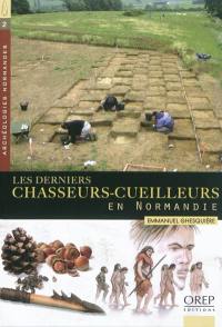 Les derniers chasseurs-cueilleurs en Normandie : de -10.000 à -5.100 avant notre ère