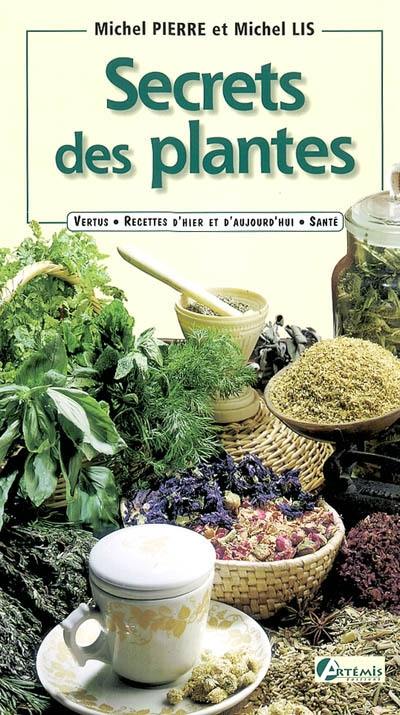 Secrets des plantes : vertus, recettes d'hier et d'aujourd'hui, santé