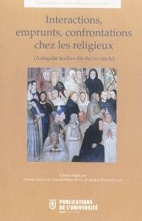 Interactions, emprunts, confrontations chez les religieux (Antiquité tardive-fin du XIXe siècle) : actes du VIIIe colloque international du CERCOR, célébration du trentenaire, Saint-Etienne, 24-26 octobre 2012