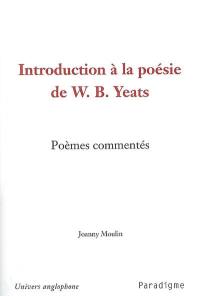 Introduction à la poésie de W.B. Yeats : poèmes commentés