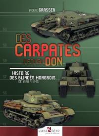 Des Carpates jusqu'au Don : histoire des blindés hongrois, de 1928 à 1945