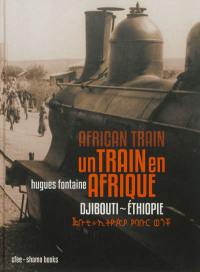 Un train en Afrique : Djibouti-Ethiopie. African train : Djibouti-Ethiopie