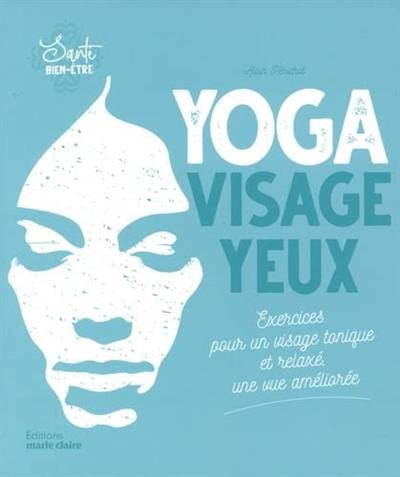 Yoga visage yeux : exercices pour un visage tonique et relaxé, une vue améliorée