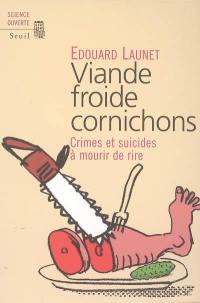 Viande froide cornichons : crimes et suicides à mourir de rire