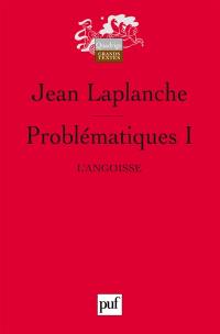 Problématiques. Vol. 1. L'angoisse