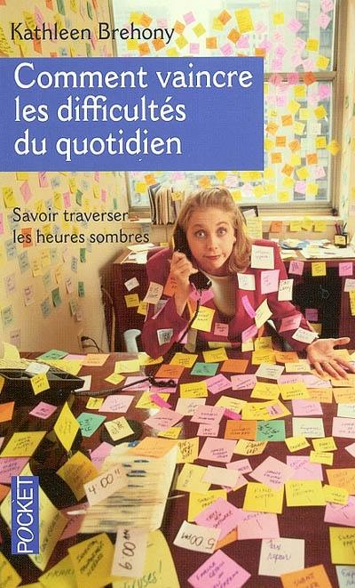 Comment vaincre les difficultés du quotidien pour traverser les heures sombres