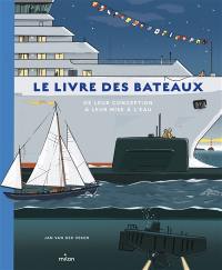 Le livre des bateaux : de leur conception à leur mise à l'eau