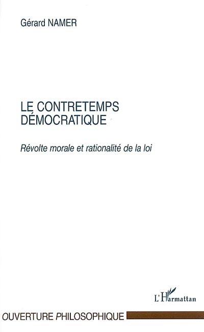 Le contretemps démocratique : révolte morale et rationalité de la loi