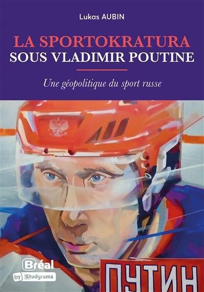 La sportokratura sous Vladimir Poutine : une géopolitique du sport russe