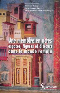 Une mémoire en actes : espaces, figures et discours dans le monde romain