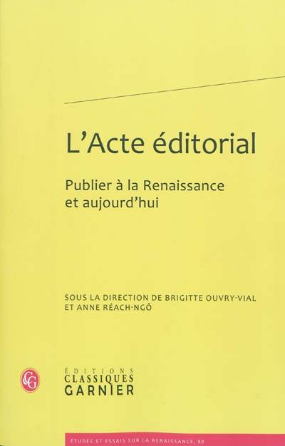 L'acte éditorial : publier à la Renaissance et aujourd'hui