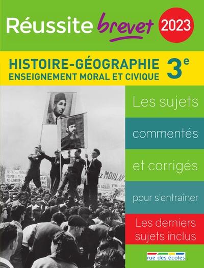 Histoire géographie, enseignement moral et civique collège 3e série générale, 2023 : les sujets commentés et corrigés pour s'entraîner : les derniers sujets inclus