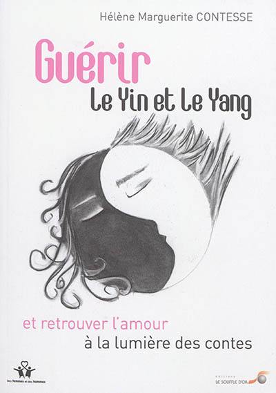 Guérir le yin et le yang et retrouver l'amour à la lumière des contes