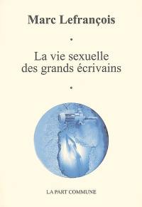 La vie sexuelle des grands écrivains : essai