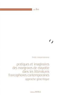 Pratiques et imaginaires des mangroves de Mayotte dans les littératures francophones contemporaines : approche géocritique