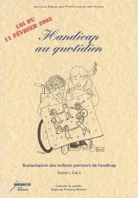 Handicap au quotidien : scolarisation des enfants porteurs de handicap : cycles 1, 2 et 3