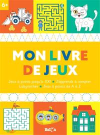 Mon livre de jeux : jeux à points jusqu'à 100, j'apprends à compter : labyrinthes, jeux à points de A à Z