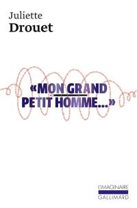 Mon grand petit homme... : mille et une lettres d'amour à Victor Hugo