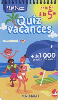 Quiz vacances : de la 6e à la 5e, 11-12 ans : + 1.000 questions-réponses