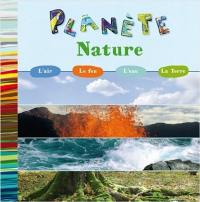 Planète nature : l'air, le feu, l'eau, la Terre