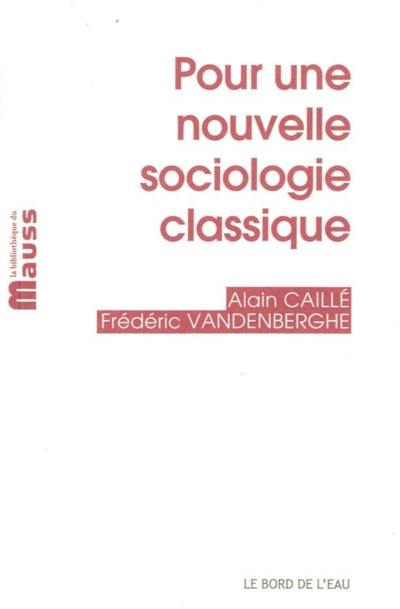 Pour une nouvelle sociologie classique. La sociologie comme philosophie pratique et morale (et vice versa)