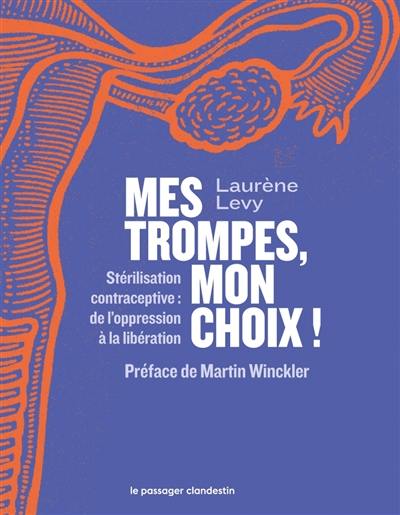 Mes trompes, mon choix ! : stérilisation contraceptive : de l'oppression à la libération