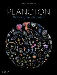 Plancton : aux origines du vivant