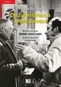 De Julien Gracq à André Delvaux : de l'écrit à l'écran : Rendez-vous à Bray, le chef-d'oeuvre du cinéma belge