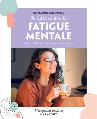 Je lutte contre la fatigue mentale : repos, méditation, lâcher-prise, émotions