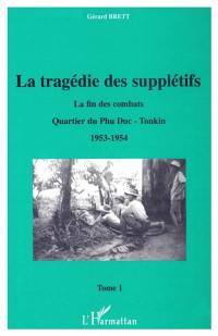 La tragédie des supplétifs : la fin des combats, quartier du Phu Duc-Tonkin. Vol. 1. 1953-1954. Vol. 1