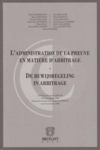 L'administration de la preuve en matière d'arbitrage : actes du colloque du CEPANI du 12 novembre 2009. De bewijsregeling in arbitrage : bijdragen aan het colloquium van CEPINA van 12 november 2009