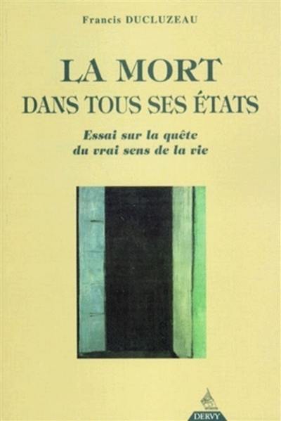 La mort dans tous ses états : mourir ou l'illusion pour naître à la réalité