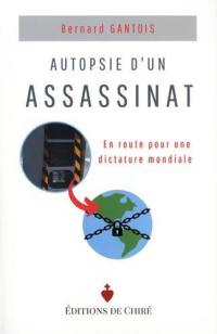 Autopsie d'un assassinat : en route pour une dictature mondiale